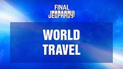 World Travel | Final Jeopardy! | JEOPARDY!