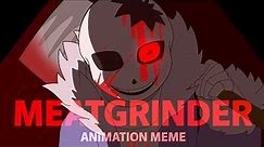 MEATGRINDER | animation meme [ Undertale AU ][ horror sans ]