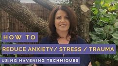How to reduce anxiety, stress, trauma | Havening Techniques