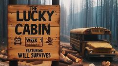 The Lucky Cabin (Week 1) featuring Will Survives