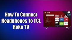 How To Connect Headphones To TCL Roku TV