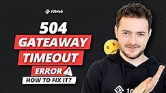 504 Gateway Timeout Error and How to Fix It