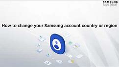 How to change your Samsung account country or region?
