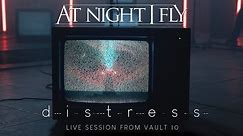 At Night I Fly - Distress (Live Session from Vault 10)