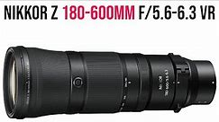 New NIKKOR Z 180-600mm VR | Top Features of Powerful f/5.6-6.3 Zoom Lens.
