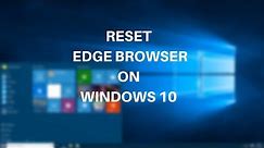 How To Reset Microsoft Edge On Windows 10 To Fix Load & Links Error