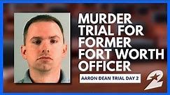 TRIAL DAY 2: Murder trial for Aaron Dean, former Fort Worth officer who killed Atatiana Jefferson