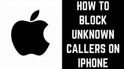 How to Block Unknown Callers on iPhone