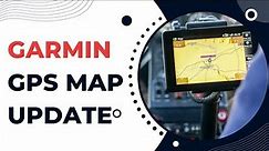 How to Update Garmin GPS Maps : Step-by-Step Guide - 2023