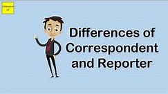 Differences of Correspondent and Reporter