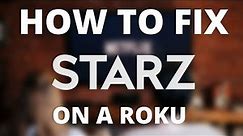 How to Fix STARZ on a Roku Device