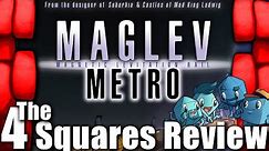 The 4 Squares Review: Maglev Metro
