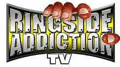 Ringside Addiction TV