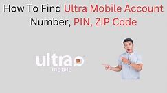 How To Find Ultra Mobile Account Number, PIN, ZIP Code