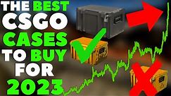 The BEST CASES To Buy RIGHT Now In 2023 | Full Case CSGO Investing Guide