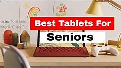 Best Tablets For Seniors of 2024