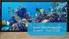 Smart Glass Projection Screens - Vizio LCG®
