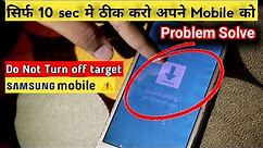 How to solve Downloading Don't Turn off Target || Easy Fix All Samsung Galaxy Phone's|| कैसे ठीक करे