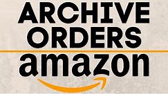 How To Archive & Unarchive Amazon Orders - 2021