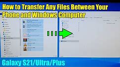 Galaxy S21/Ultra/Plus: How to Transfer Any Files Between Your Phone and Windows Computer