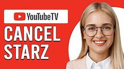 How To Cancel Starz On YouTube TV (How To Remove Starz Subsricption On Youtube TV)