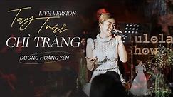 Tay Trái Chỉ Trăng (Live Version) l Dương Hoàng Yến