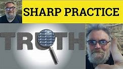 🔵Sharp Practice Meaning - Sharp Practice Defined - Sharp Practice Examples - Business Sharp Practice
