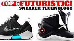 Top 5 FUTURISTIC Sneakers Technologies!