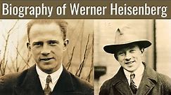 Biography of Werner Heisenberg