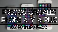 Cuanto cuesta el iPhone 6 y 6 Plus en Mexico | Precios oficiales