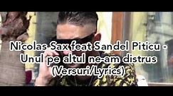 Nicolas Sax feat Sandel Piticu - Unul pe altu ne-am distrus (Versuri/Lyrics) in descriere