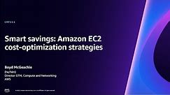 AWS re:Invent 2023 - Smart savings: Amazon EC2 cost-optimization strategies (CMP211)