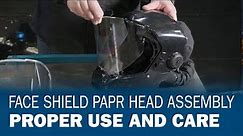 Face Shield PAPR Head Assembly Proper Use and Care