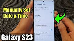 Galaxy S23's: How to Manually Set Date & Time