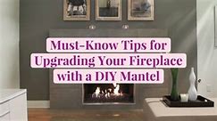 Must-Know Tips for Upgrading Your Fireplace with a DIY Mantel