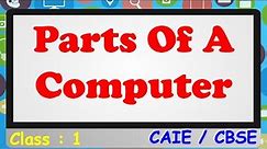 Parts of Computer || Class 1 || CAIE / CBSE / NCERT || Computer Parts