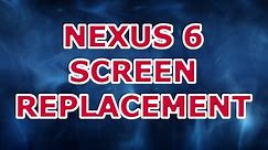 Google Nexus 6 Screen Replacement