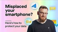 What to do if you lose your smartphone: protecting data and accounts