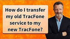 How do I transfer my old TracFone service to my new TracFone?
