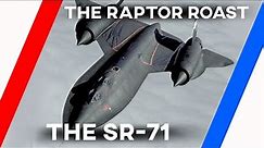 The Raptor Roasts The SR-71