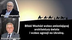 Bliski Wschód wobec zmieniającej architektury świata i wobec agresji na Ukrainę - K. Płomiński