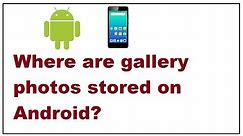 Where are gallery photos stored on Android ?