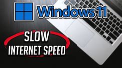 How to Fix Slow Internet Speed In Windows 11 [2024]