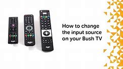 How to change the input source on your Bush TV