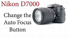 Nikon D7000: How to Reassign/Change the Auto Focus Button