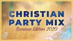 CHRISTIAN PARTY MIX - Summer Edition 2020 (mixed by MJ Deech)