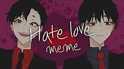 (OC)Hate love meme 🔒