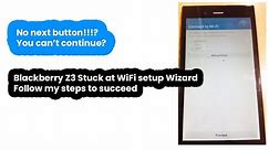 Solved: Blackberry Z3 stuck on finalizing device setup WiFi screen/Showing exclamation mark
