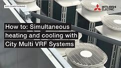 How to: Simultaneous Heating and Cooling with City Multi VRF Systems | Mitsubishi Electric