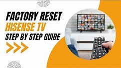How to Factory Reset your Hisense TV: Step-by-Step Guide